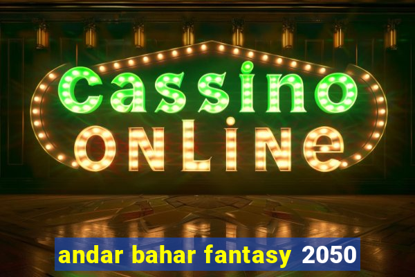 andar bahar fantasy 2050